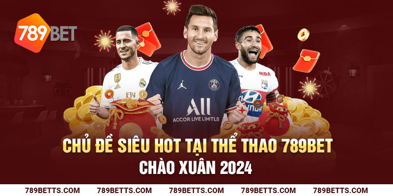 Chủ đề siêu hot về kèo châu Á tại thể thao 789BET trong năm 2024