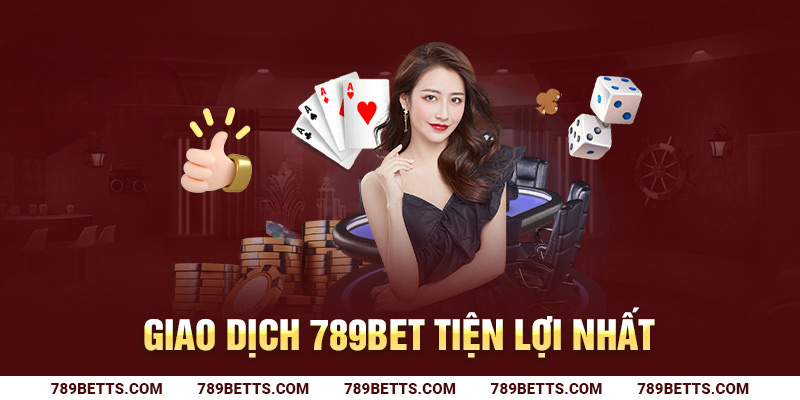 Giới thiệu tổng quan về giao dịch rút tiền 789BET