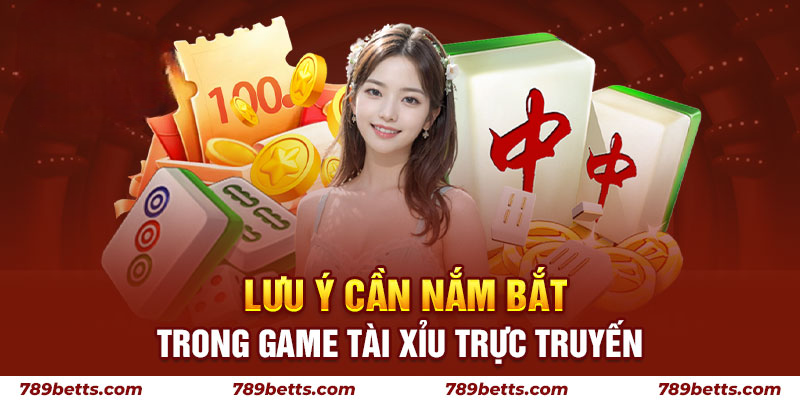 Lưu ý cần nắm bắt trong game tài xỉu trực tuyến