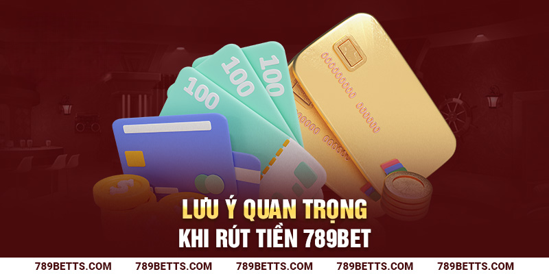 Điều kiện để đảm bảo yêu cầu rút tiền 789BET được xử lý