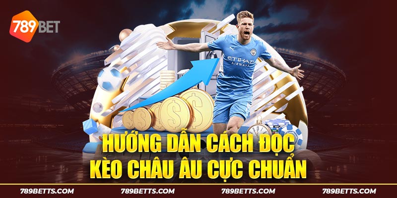 Hướng dẫn cách đọc kèo châu Âu cực chuẩn