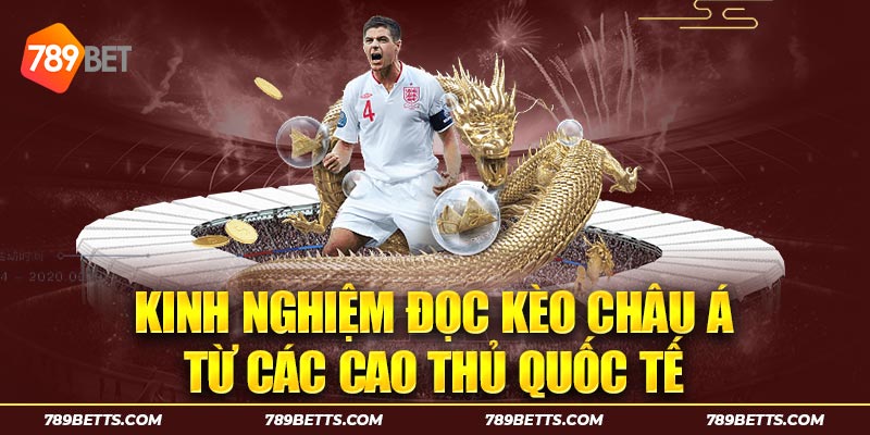 Kinh nghiệm đọc kèo châu Á từ các cao thủ quốc tế