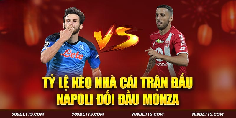 Tỷ lệ kèo nhà cái trận đấu Napoli đối đầu Monza