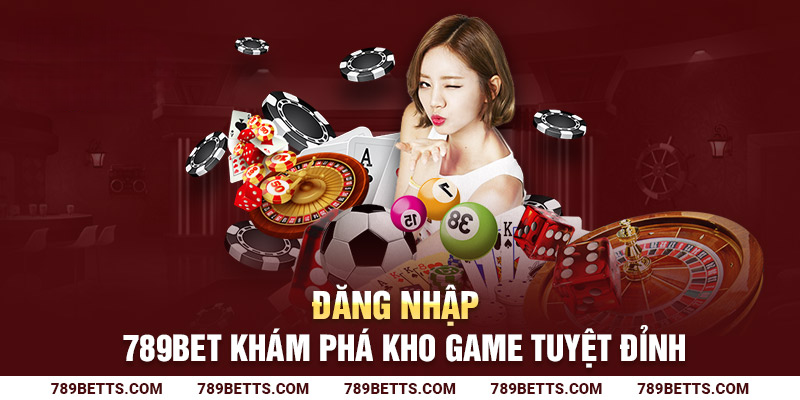 Đăng nhập 789BET khám phá kho game tuyệt đỉnh