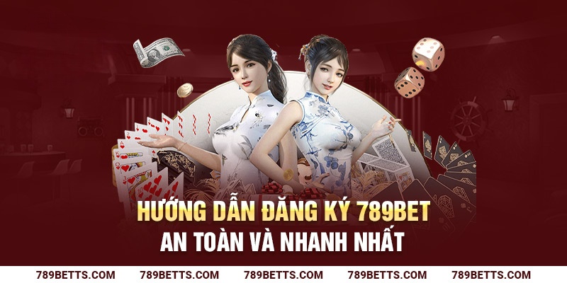 Hướng dẫn đăng ký 789BET an toàn và nhanh nhất